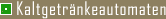 Kaltgetr�nkeautomaten